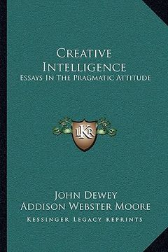 portada creative intelligence: essays in the pragmatic attitude (en Inglés)