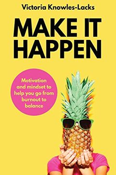 portada Make it Happen: Motivation and Mindset to Help you go From Burnout to Balance (1) (en Inglés)