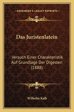 portada Das Juristenlatein: Versuch Einer Charakteristik Auf Grundlage Der Digesten (1888) (en Alemán)