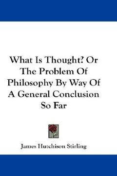 portada what is thought? or the problem of philosophy by way of a general conclusion so far (in English)