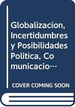 portada Globalizacion, Incertidumbres y Posibilidades Politica, Comunicacion, Cultura