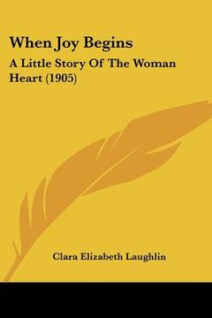 portada when joy begins: a little story of the woman heart (1905) (in English)