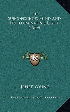 portada the subconscious mind and its illuminating light (1909) (en Inglés)