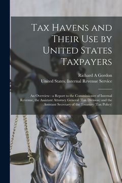 portada Tax Havens and Their use by United States Taxpayers: An Overview: a Report to the Commissioner of Internal Revenue, the Assistant Attorney General (Ta (en Inglés)