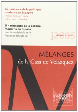 portada El Nacimiento de la Política Moderna en España (Mediados del Siglo Xviii - Mediados del Siglo Xix): Mélanges de la Casa de Velázquez 35-1 (en Español, Francés)