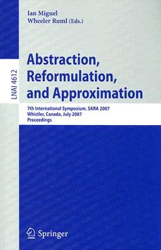 portada abstraction, reformulation, and approximation: 7th international symposium, sara 2007 whistler, canada, july 1 18-21, 2007 proceedings (en Inglés)