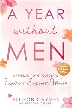 portada A Year Without Men: A Twelve-Point Guide to Inspire + Empower Women (en Inglés)