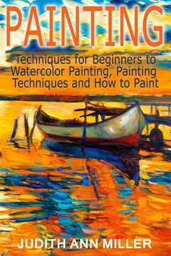 portada Painting: Techniques for Beginners to Watercolor Painting, Painting Techniques and How to Paint (in English)