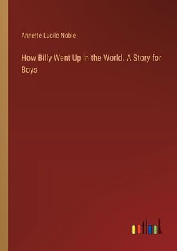 portada How Billy Went Up in the World. A Story for Boys (en Inglés)