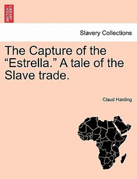 portada the capture of the "estrella." a tale of the slave trade. (en Inglés)