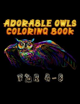 portada Adorable Owls Coloring Book For 4-8: Best Adult Coloring Book with Cute Owl Portraits, Fun Owl Designs, interested 50+ unique design every one must lo (en Inglés)