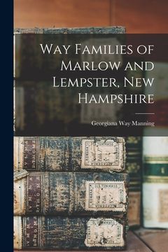 portada Way Families of Marlow and Lempster, New Hampshire (en Inglés)