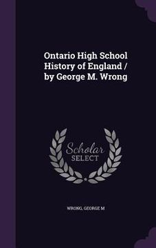 portada Ontario High School History of England / by George M. Wrong (en Inglés)