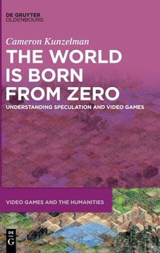 portada The World Is Born from Zero: Understanding Speculation and Video Games (en Inglés)
