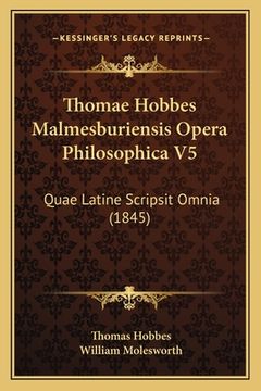 portada Thomae Hobbes Malmesburiensis Opera Philosophica V5: Quae Latine Scripsit Omnia (1845) (in Latin)