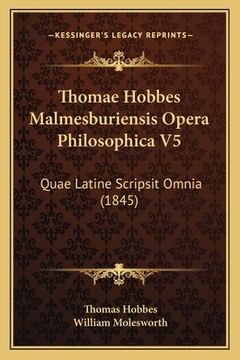 portada Thomae Hobbes Malmesburiensis Opera Philosophica V5: Quae Latine Scripsit Omnia (1845) (en Latin)