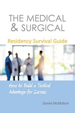 portada The Medical & Surgical Residency Survival Guide: How to Build a Tactical Advantage for Success 