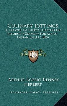 portada culinary jottings: a treatise in thirty chapters on reformed cookery for anglo-indian exiles (1885) (en Inglés)