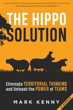 portada The Hippo Solution: Eliminate Territorial Thinking and Unleash the Power of Teams (in English)