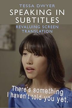 portada Speaking in Subtitles: Revaluing Screen Translation
