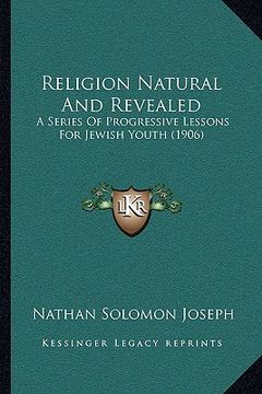 portada religion natural and revealed: a series of progressive lessons for jewish youth (1906) (en Inglés)