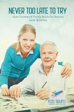 portada Never Too Late to Try Easy Crossword Puzzle Books for Seniors (with 50 Drills!) (en Inglés)