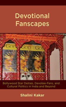portada Devotional Fanscapes: Bollywood Star Deities, Devotee-Fans, and Cultural Politics in India and Beyond (en Inglés)
