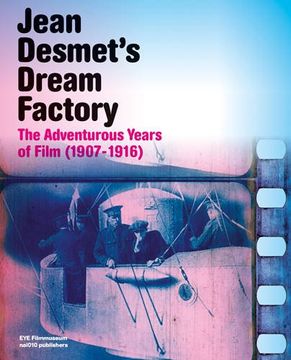 portada Jean Desmet's Dream Factory - the Adventurous Years of Film (1907-1916) (in English)