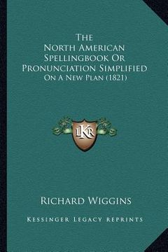 portada the north american spellingbook or pronunciation simplified: on a new plan (1821) (en Inglés)