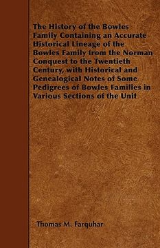portada the history of the bowles family containing an accurate historical lineage of the bowles family from the norman conquest to the twentieth century, wit (in English)