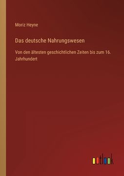 portada Das deutsche Nahrungswesen: Von den ältesten geschichtlichen Zeiten bis zum 16. Jahrhundert (en Alemán)