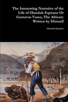 portada The Interesting Narrative of the Life of Olaudah Equiano Or Gustavus Vassa, The African: Written by Himself