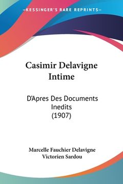 portada Casimir Delavigne Intime: D'Apres Des Documents Inedits (1907) (en Francés)