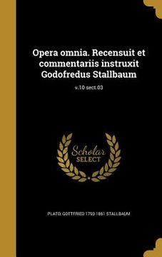 portada Opera omnia. Recensuit et commentariis instruxit Godofredus Stallbaum; v.10 sect.03 (in Latin)