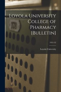 portada Loyola University College of Pharmacy [Bulletin]; 1951-52 (en Inglés)