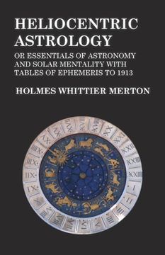 portada Heliocentric Astrology or Essentials of Astronomy and Solar Mentality with Tables of Ephemeris to 1913 (en Inglés)