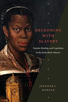 portada Reckoning With Slavery: Gender, Kinship, and Capitalism in the Early Black Atlantic (in English)