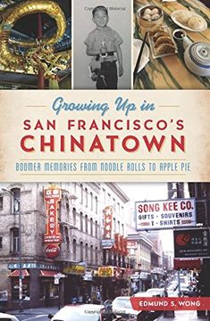 portada Growing Up in San Francisco's Chinatown: Boomer Memories from Noodle Rolls to Apple Pie (en Inglés)