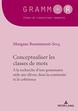 portada Conceptualiser les Classes de Mots: A la Recherche D'une Grammaire Utile aux Élèves, Dans la Continuité et la Cohérence (Gramm-R) (en Francés)