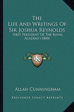 portada the life and writings of sir joshua reynolds: first president of the royal academy (1860) (en Inglés)