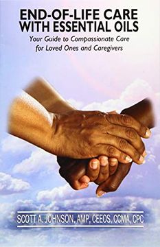 portada End-Of-Life Care With Essential Oils: Your Guide to Compassionate Care for Loved Ones and Their Caregivers (en Inglés)