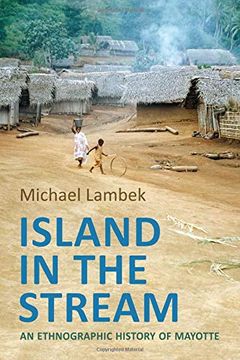 portada Island in the Stream: An Ethnographic History of Mayotte (Anthropological Horizons) (en Inglés)