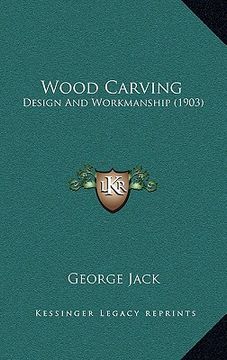 portada wood carving: design and workmanship (1903) (en Inglés)