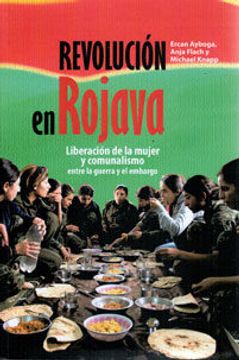 portada Revolución en Rojava: Liberación de la Mujer y Comunalismo; Entre la Gurra y el Embargo