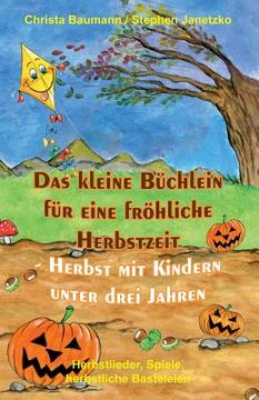 portada Das Kleine Büchlein Für Eine Fröhliche Herbstzeit - Herbst Mit Kindern Unter Drei Jahren: Herbstlieder, Spiele, Herbstliche Basteleien