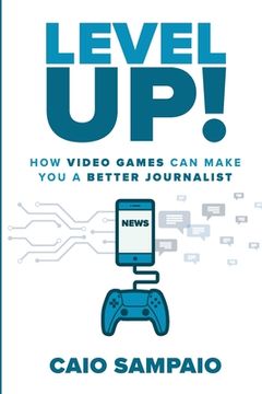 portada Level Up: How Video Games Can Make You a Better Journalist (en Inglés)