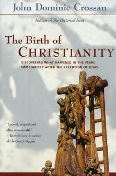 The Birth of Christianity: Discovering What Happened in the Years Immediately After the Execution of Jesus (in English)