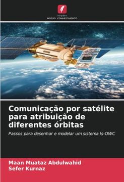 portada Comunicação por Satélite Para Atribuição de Diferentes Órbitas: Passos Para Desenhar e Modelar um Sistema Is-Owc