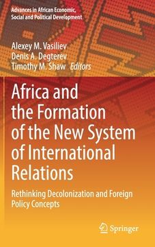 portada Africa and the Formation of the New System of International Relations: Rethinking Decolonization and Foreign Policy Concepts (en Inglés)