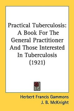 portada practical tuberculosis: a book for the general practitioner and those interested in tuberculosis (1921)